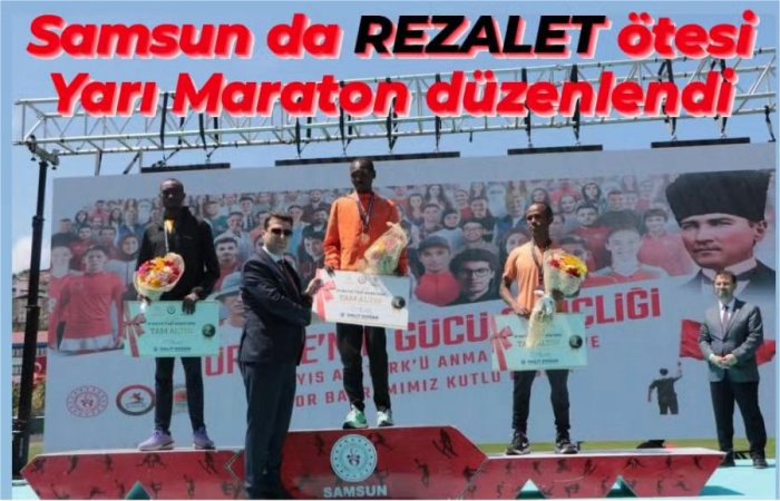 Samsun 19 Mayıs Yarı Maratonu için fiyasko iddiaları var !!!