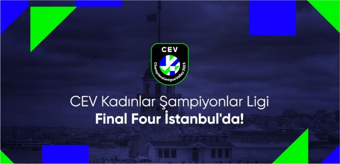 CEV Kadınlar Şampiyonlar Ligi 2025 Dörtlü Finali İstanbul’da !